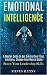 Emotional Intelligence: A Master Guide to Get Control Over Your Emotions, Change Your Mental State (Boost Your Leadership Skills)