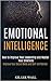 Emotional Intelligence: How to Improve Your Leadership and Master Your Emotions (Improve Your Social Skills and Self-confidence)
