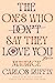 The Ones Who Don't Say They Love You: Stories