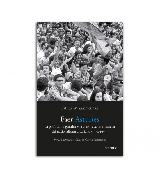 Faer Asturies: La política llingüística y la construcción frustrada del nacionalismu asturianu (1974-1999)