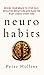 Neuro-Habits: Rewire Your Brain to Stop Self-Defeating Behaviors and Make the Right Choice Every Time