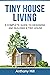 Tiny House Living: A Comple...