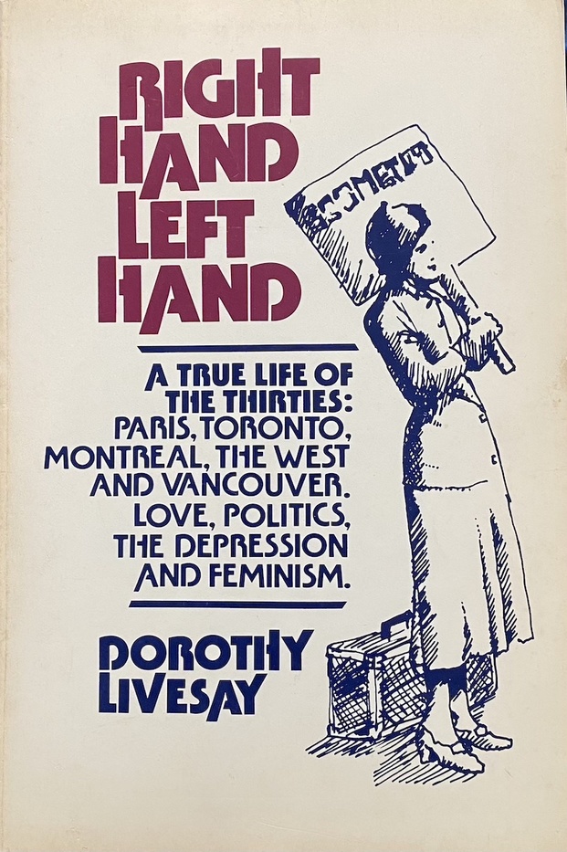 Right Hand, Left Hand: A True Life of The Thirties: Paris, Toronto, Montreal, The West and Vancouver. Love, Politics, The Depression and Feminism
