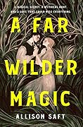 A Far Wilder Magic