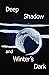 Deep Shadow and Winter's Dark
