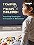 Trauma and Young Children: Teaching Strategies to Support and Empower
