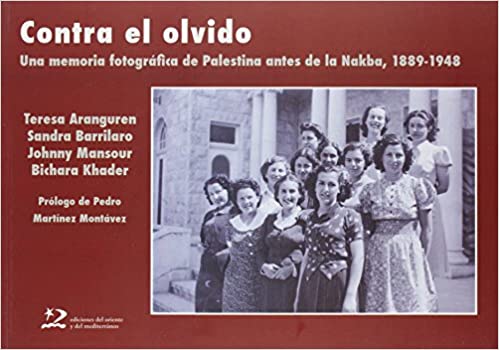 Contra el olvido: Una Memoria Fotografica De Palestina