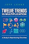 Twelve Trends in Multiplication: A Study in Reproducing Churches