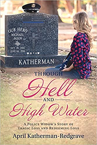 Through Hell And High Water: A Police Widow's Story Of Tragic Loss And Redeeming Love (Paperback)