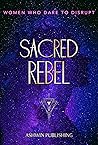 Sacred Rebel: Wom...