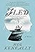 Fled: A Novel