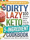 The DIRTY, LAZY, KETO 5-Ingredient Cookbook: 100 Easy-Peasy Recipes Low in Carbs, Big on Flavor (DIRTY, LAZY, KETO Diet Cookbook Series)