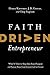 Faith Driven Entrepreneur: What It Takes to Step Into Your Purpose and Pursue Your God-Given Call to Create