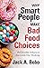 Why Smart People Make Bad Food Choices: The Invisible Influences that Guide Our Thinking