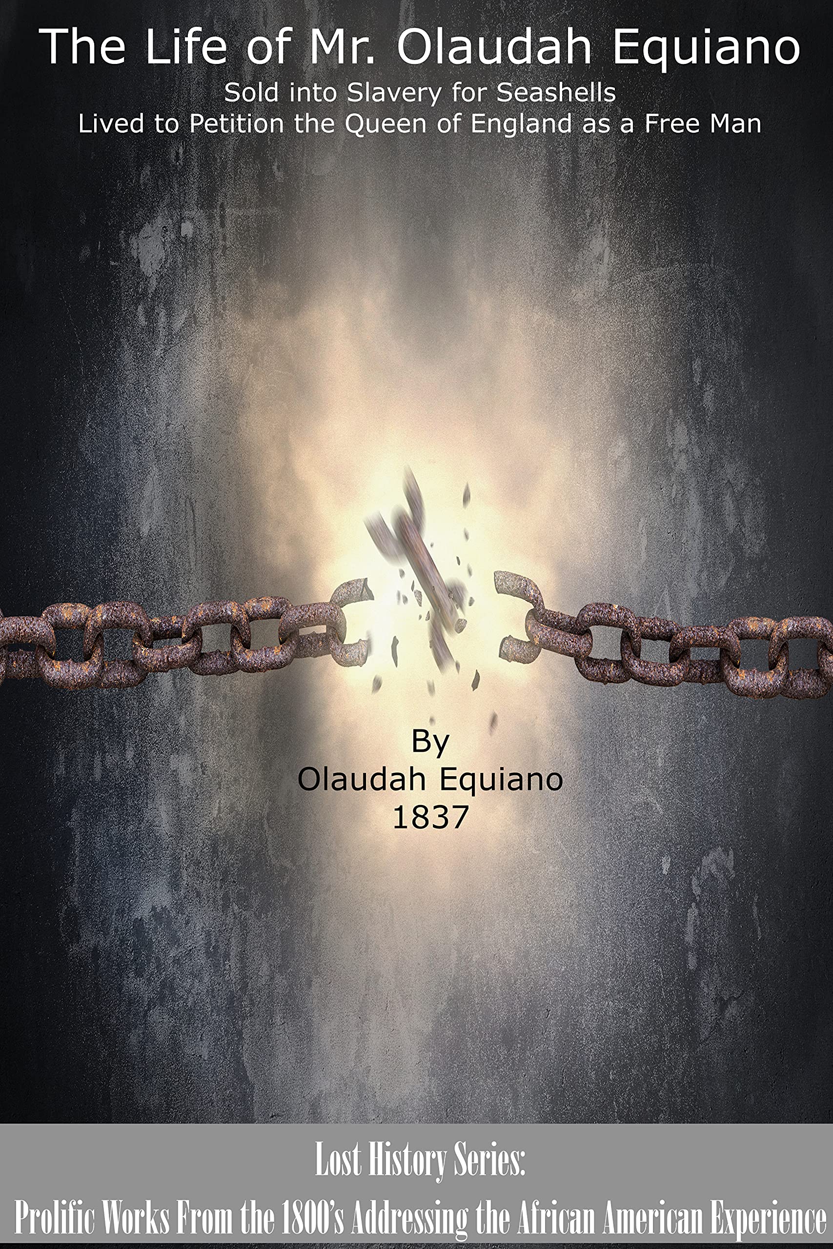 The Life of Olaudah Equiano: Sold into Slavery for Seashells and Lived to Petition the Queen of England as a Free man (Kindle Edition)