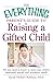 The Everything Parent's Guide to Raising a Gifted Child: All you need to know to meet your child's emotional, social, and academic needs (Everything® Parents Guide Series)