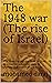 The 1948 war (The rise of I...