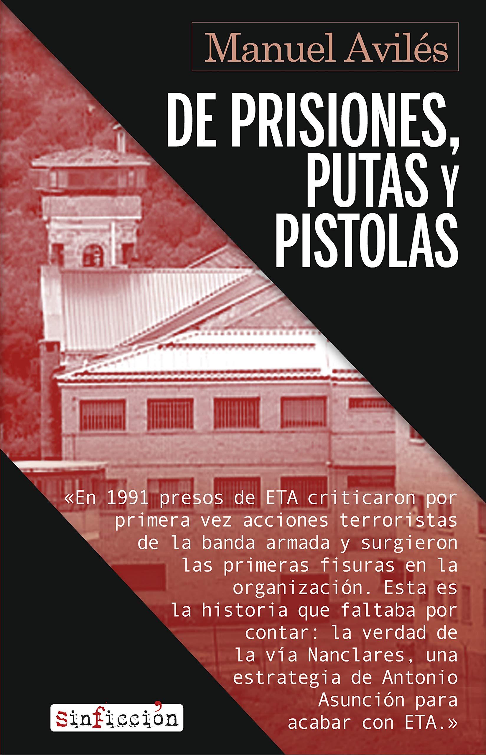 De prisiones, putas y pistolas: El desmantelamiento de ETA en la cárcel (Sin Ficción nº 8) (Spanish Edition)