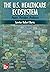 The U.S. Healthcare Ecosystem: Payers, Providers, Producers