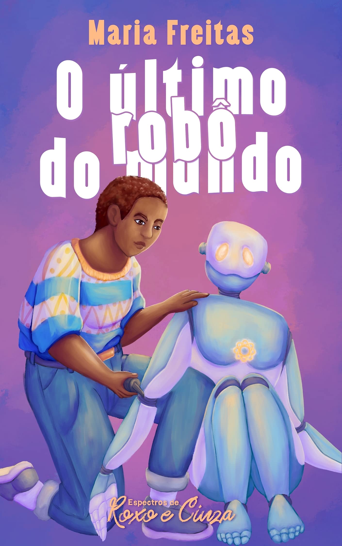 O último robô do mundo (Espectros de Roxo e Cinza, #2)
