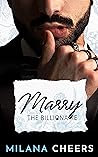 Marry the Billionaire by Milana Cheers