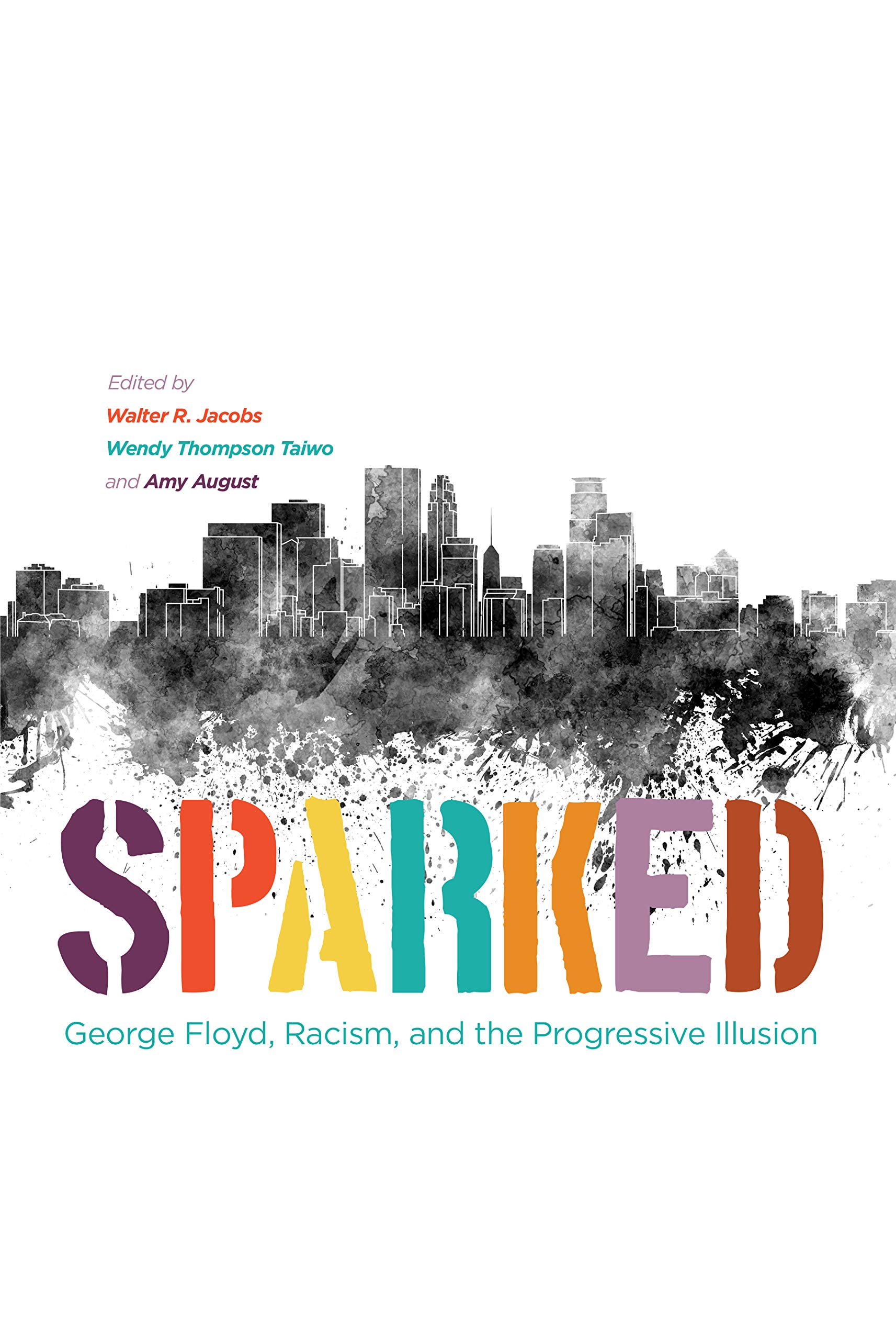 Sparked: George Floyd, Racism, and the Progressive Illusion (Kindle Edition)