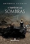 A través de las sombras by Antonia Guzmán