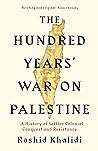 The Hundred Years' War on Palestine by Rashid Khalidi