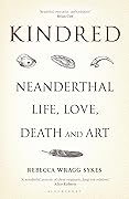 Kindred: Neanderthal Life, Love, Death and Art