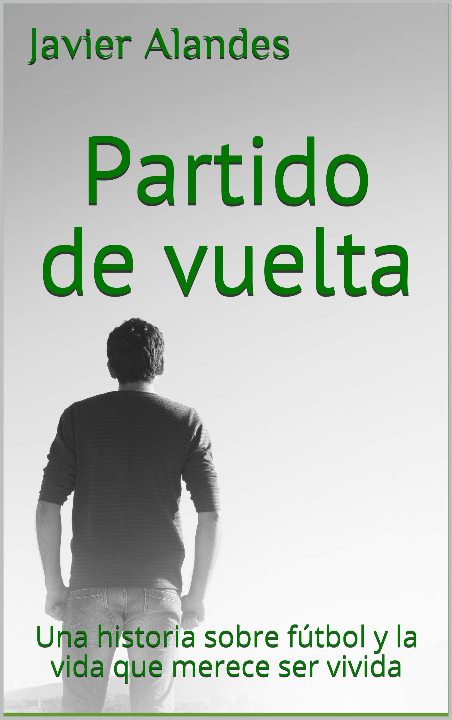 Partido de vuelta: Una historia sobre fútbol y la vida que merece ser vivida (Kindle Edition)