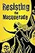 Resisting the Masquerade