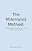The Minimalist Method: The Emerging Entrepreneur’s Guide to Peace and Prosperity