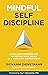 Mindful Self-Discipline: Living with Purpose and Achieving Your Goals in a World of Distractions