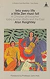 Into Every Life a Little Zen Must Fall: A Christian Philosopher Looks to Alan Watts and the East (Wisdom East-West Book-Grey Series)