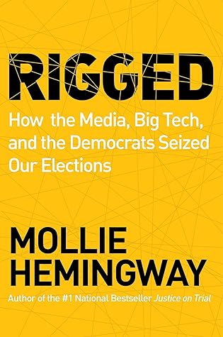 Rigged: How the Media, Big Tech, and the Democrats Seized Our Elections