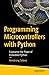 Programming Microcontrollers with Python: Experience the Power of Embedded Python
