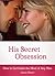 His Secret Obsession: How to Get Inside the Mind of Any Man