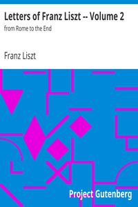 Letters of Franz Liszt, Volume 2: "From Rome to the End"