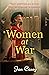 Women at War: A heart-wrenching WW2 historical novel that you won't be able to put down in 2024, from the author of The Women of Waterloo Bridge.