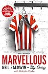 Marvellous: Neil Baldwin - My Story: The most heart-warming story of one man's triumph you will hear this year