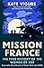 Mission France: The True History of the Women of SOE