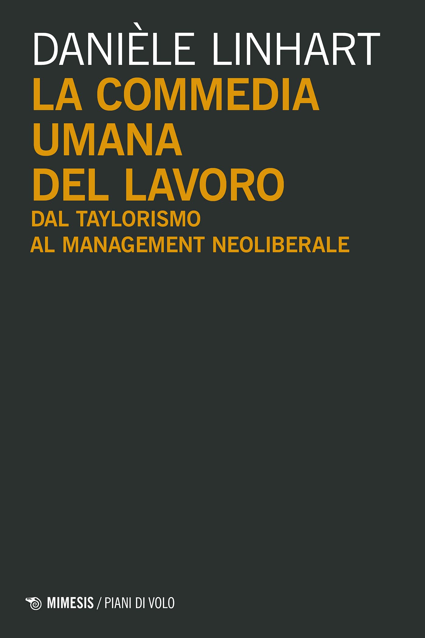 La commedia umana del lavoro: Dal taylorismo al management neoliberale (Italian Edition)