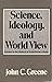 Science, Ideology, and Worl...