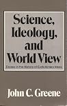 Science, Ideology, and World View: Essays in the History of Evolutionary Ideas Science, Ideology, and World View: Essays in the History of Evolutionary Ideas