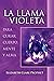 La Llama Violeta: Para curar cuerpo, mente y alma (Spanish Edition)