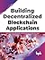 Building Decentralized Blockchain Applications by Shahid Shaikh