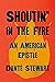 Shoutin' in the Fire: An Am...