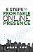 5 Steps To Profitable Online Presence by J'son Ron
