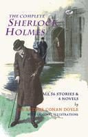 The Complete Sherlock Holmes: All 56 Stories And 4 Novels