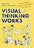 Visual Thinking Works: Cómo...